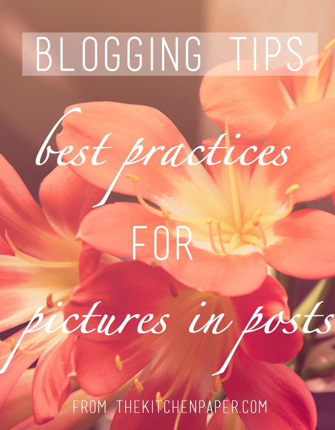 Blogging Tips: Best Practices for Pictures in Posts | thekitchenpaper.com